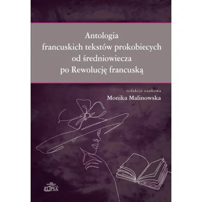 Antologia francuskich tekst�w prokobiecych od �redniowiecza po Rewolucj� francusk� - Monika Malinowska