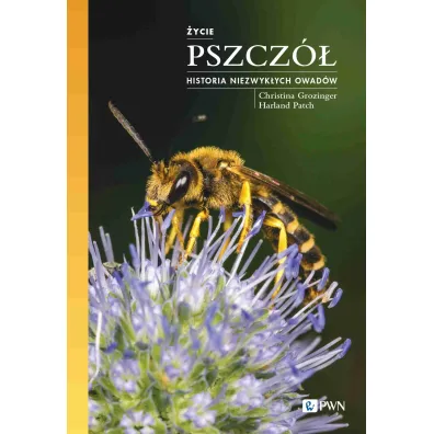 �ycie pszcz�. Historia niezwyk�ych owad�w - Christina Grozinger, Harland Patch