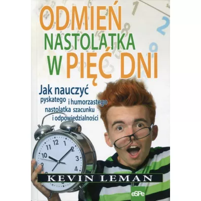 Odmie nastolatka w pi dni. Jak nauczy pyskatego i humorzastego nastolatka szacunku i odpowiedzialnoci - Kevin leman