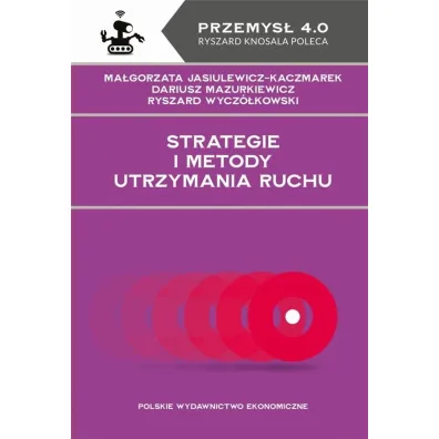 Strategie i metody utrzymania ruchu - Dariusz  Mazurkiewicz, Ma�gorzata  Jasiulewicz-Kaczmarek, Ryszard  Wycz�kowski