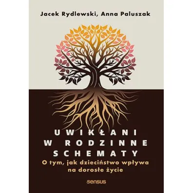 Uwik�ani w rodzinne schematy. O tym, jak dzieci�stwo wp�ywa na doros�e �ycie - Anna  Paluszak, Jacek  Rydlewski