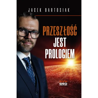 Przesz�o�� jest prologiem - Jacek Bartosiak