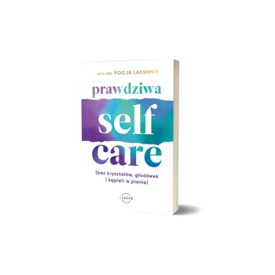 Prawdziwa SELF-CARE (bez kryszta��w, g�od�wek i k�pieli w pianie)