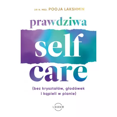 Prawdziwa SELF-CARE (bez krysztaw, godwek i kpieli w pianie) - Pooja Lakshmin