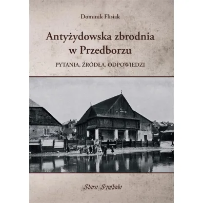 Anty�ydowska zbrodnia w Przedborzu - Dominik  Flisiak