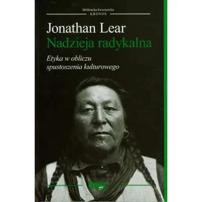 Nadzieja radykalna. Etyka w obliczu spustoszenia kulturowego - Jonathan Lear