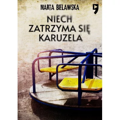 Niech zatrzyma si� karuzela - Marta Bielawska