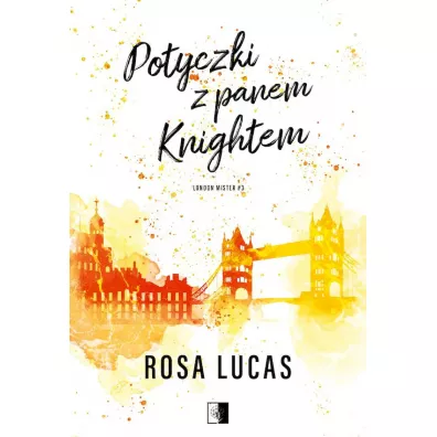 Potyczki z panem Knightem. London Mister. Tom 3 - Rosa Lucas