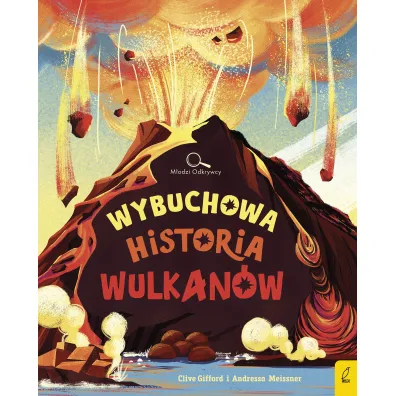 M�odzi Odkrywcy. Wybuchowa historia wulkan�w - Clive Gifford