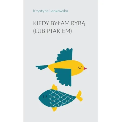 Kiedy by�am ryb� (lub ptakiem) - Krystyna Lenkowska