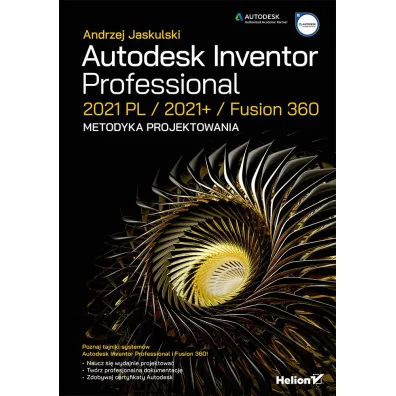 Autodesk Inventor Professional 2021 PL / 2021+ / Fusion 360. Metodyka projektowania - Andrzej Jaskulski