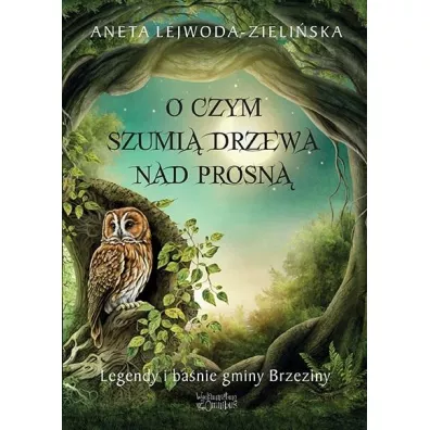 O czym szumi� drzewa nad Prosn� - Aneta  Lejwoda-zieli�ska