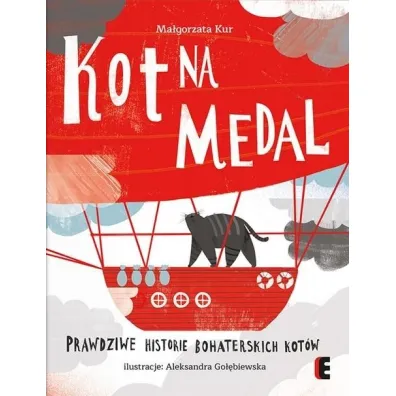 Kot na medal. Prawdziwe historie bohaterskich kot�w - Ma�gorzata Kur