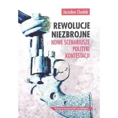 Rewolucje niezbrojne Nowe scenariusze polityki kontestacji - Jaros�aw Chodak