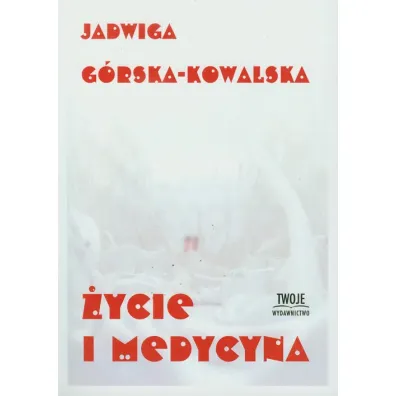 �ycie i medycyna - Jadwiga G�rska-Kowalska