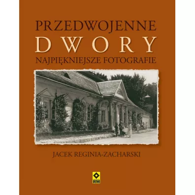 Przedwojenne dwory najpi�kniejsze fotografie - Jacek Reginia-Zacharski
