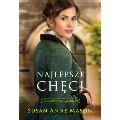 Najlepsze ch�ci. Kanadyjskie wyprawy. Tom 1 - Susan Anne Mason