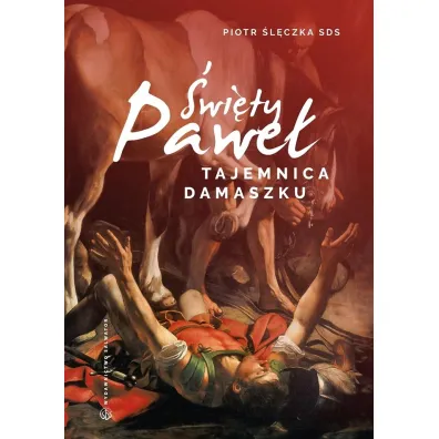 �wi�ty Pawe�. Tajemnica Damaszku. Rekolekcje - Piotr �l�czka