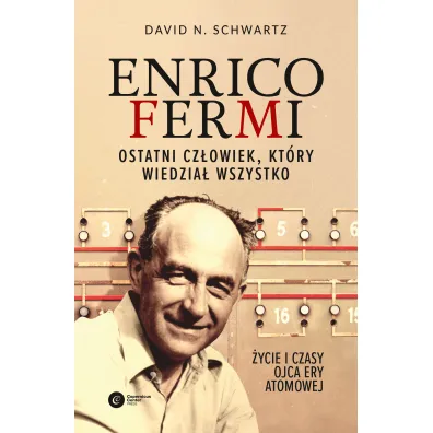 Enrico Fermi. Ostatni cz�owiek, kt�ry wiedzia� wszystko - David N Schwartz