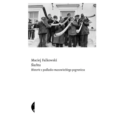 �lachta. Historie z podlasko-mazowieckiego pogranicza - Maciej Falkowski