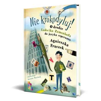 Nie krokodyluj! O drodze Ludwika Zamenhofa do j�zyka esperanto