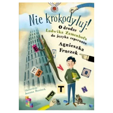 Nie krokodyluj! O drodze Ludwika Zamenhofa do j�zyka esperanto