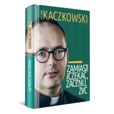 Zamiast czeka�, zacznij �y�