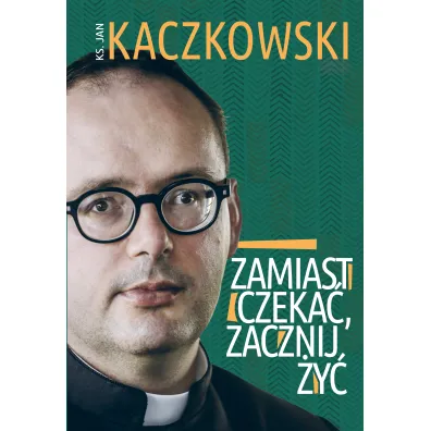 Zamiast czeka�, zacznij �y�