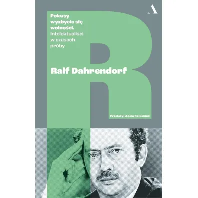 Pokusy wyzbycia si� wolno�ci. Intelektuali�ci w czasach pr�by - Adam  Romaniuk, Ralph  Dahrendorf