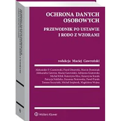 Ochrona danych osobowych. Przewodnik po ustawie i RODO ze wzorami