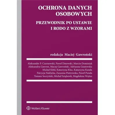 Ochrona danych osobowych. Przewodnik po ustawie i RODO ze wzorami