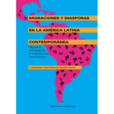 Migraciones y diasporas en la America Latina Contemporanea - Karol Derwich, Monika Sawicka