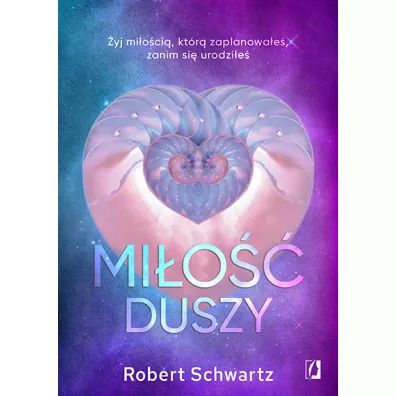 Mio duszy. yj mioci, ktr zaplanowae, zanim si urodzie - Robert Schwartz