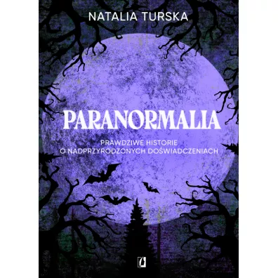 Paranormalia. Prawdziwe historie o nadprzyrodzonych dowiadczeniach