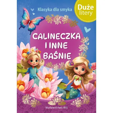 Calineczka i inne ba�nie (DU�E LITERY). Klasyka dla smyka