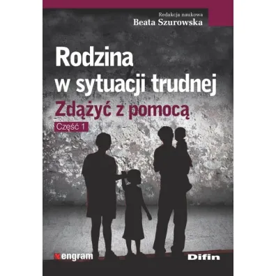 Rodzina w sytuacji trudnej. Zd��y� z pomoc�. Cz�� 1 - Beata Szurowska