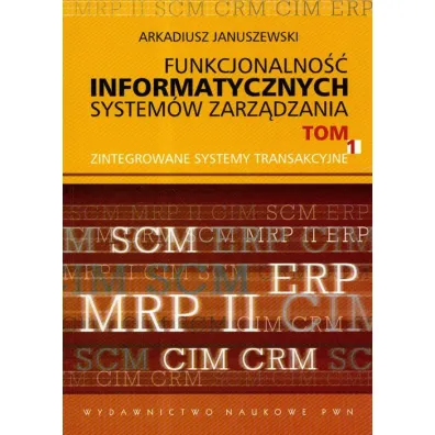 Funkcjonalno�� informatycznych system�w zarz�dzania. Tom 1 - Arkadiusz Januszewski