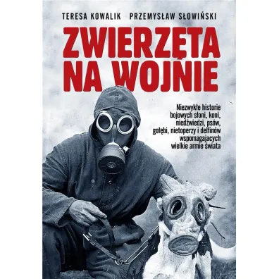 Zwierz�ta na wojnie - Przemys�aw S�owi�ski, Teresa Kowalik