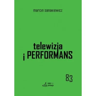 Telewizja i performans - Marcin Sanakiewicz