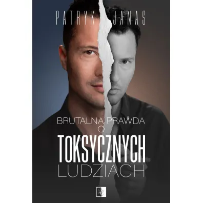 Brutalna prawda o toksycznych ludziach - Patryk  Janas