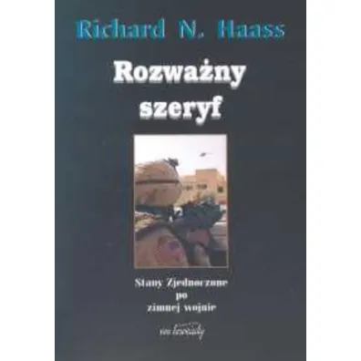Rozwa�ny szeryf. Stany Zjednoczone po zimnej wojnie - Richard Haass
