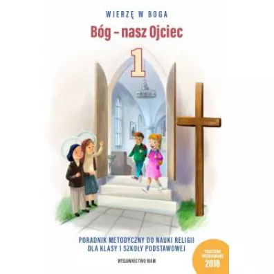 Wierz� w Boga. B�g - nasz Ojciec. Poradnik metodyczny do nauki religii dla klasy 1 szko�y podstawowej - W�adys�aw Kubik