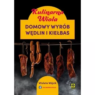 Kulinarna Wiola. Domowy wyrb wdlin i kiebas - Wioleta Wjcik