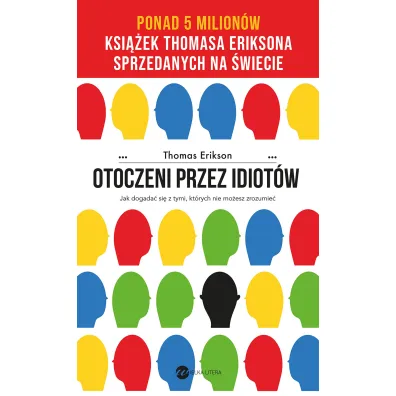 Otoczeni przez idiot�w. Jak dogada� si� z tymi, kt�rych nie mo�esz zrozumie� - Thomas Erikson