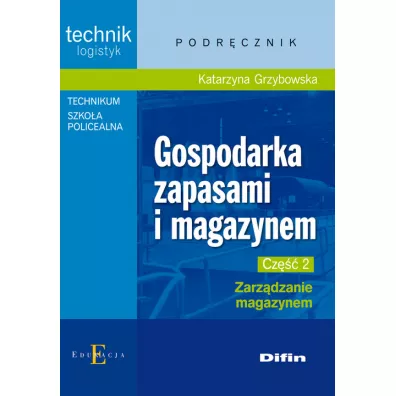 Gospodarka zapasami i magazynem. Technik logistyk. Podr�cznik. Cz�� 2. Zarz�dzanie magazynem - Katarzyna Grzybowska