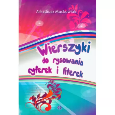 Wierszyki do rysowania cyferek i literek - Arkadiusz Ma�kowiak