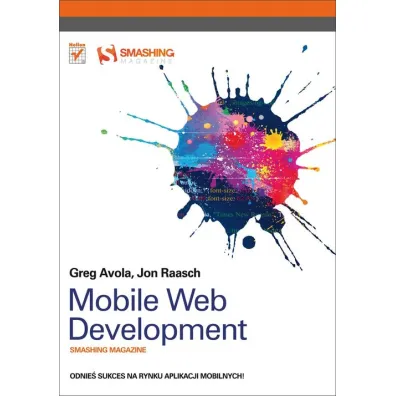 Mobile Web Development. Smashing Magazine - Greg Avola, Jon Raasch