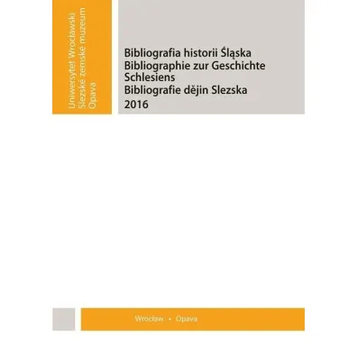 Bibliografia historii �l�ska 2017 - Karol Sanojca, Ma�gorzata Pawlak, Red Peter  Garbers