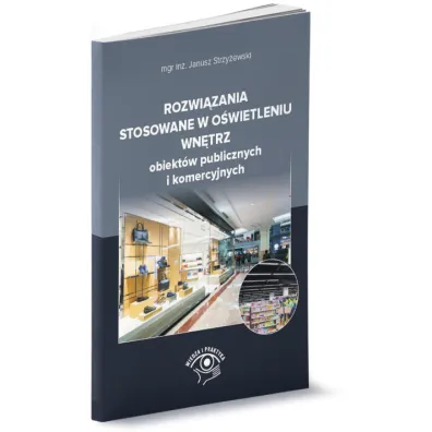 Rozwi�zania stosowane w o�wietleniu wn�trz obiekt�w publicznych i komercyjnych - Janusz Strzy�ewski
