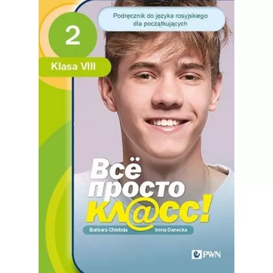 Wsio prosto kl@ss 2. Podr�cznik do j�zyka rosyjskiego dla pocz�tkuj�cych. Klasa 8 - Barbara Chlebda, Irena Danecka